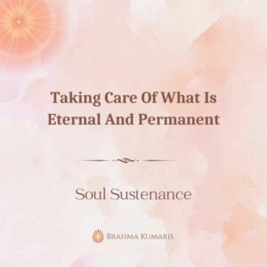 Taking care of what is eternal and permanent