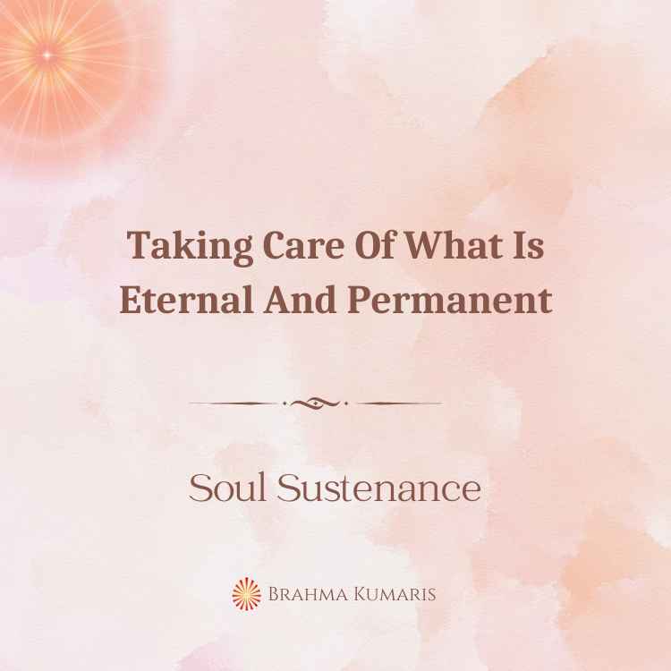 Taking care of what is eternal and permanent