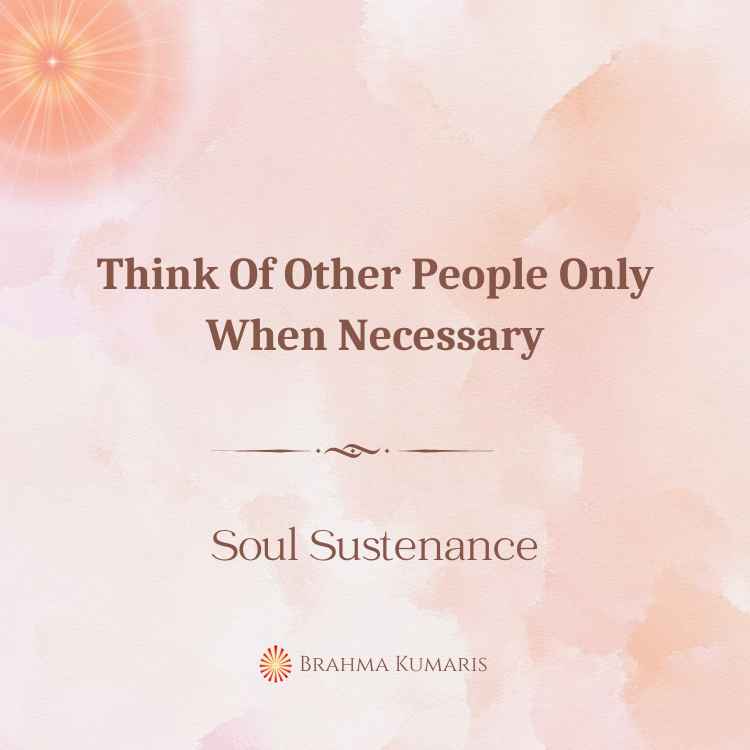 Think Of Other People Only When Necessary