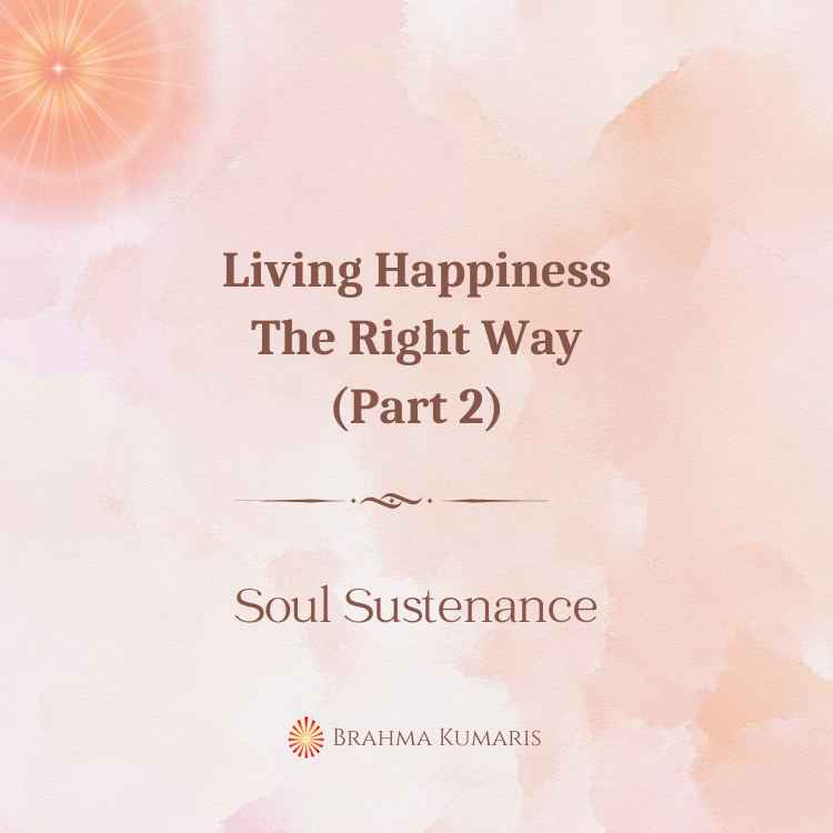 Living happiness the right way (part 2)