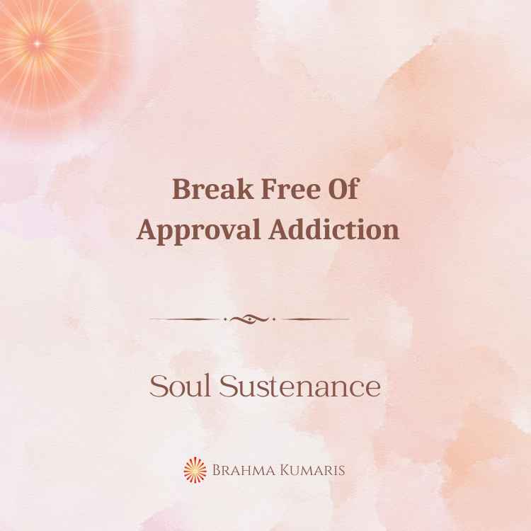 Break Free Of Approval Addiction