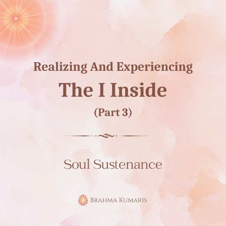 Realizing and experiencing the i inside (part 3)
