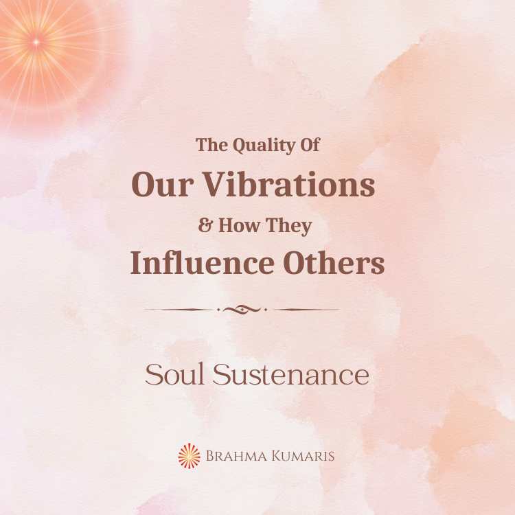 The quality of our vibrations and how they influence others