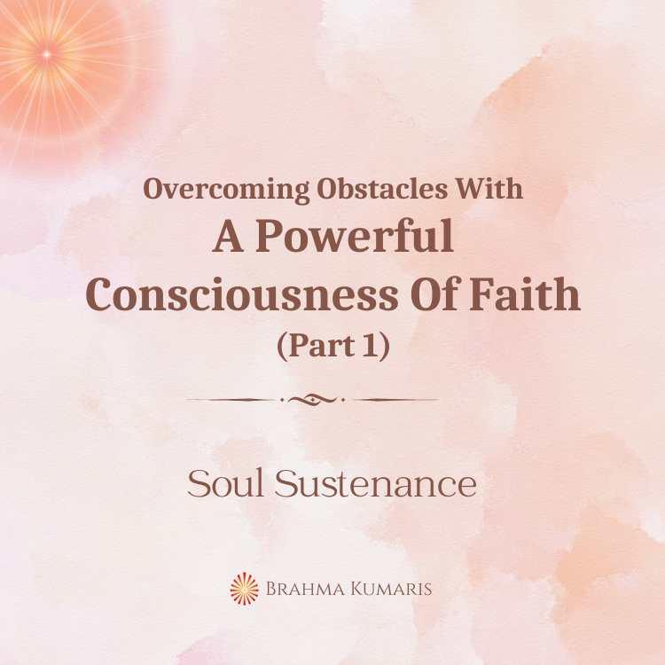 Overcoming obstacles with a powerful consciousness of faith (part 1)