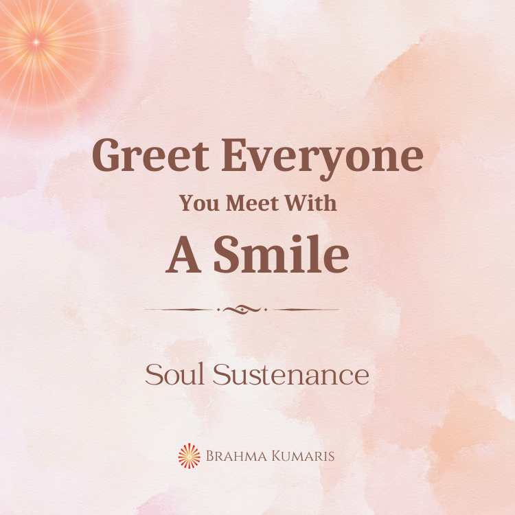 Greet everyone you meet with a smile