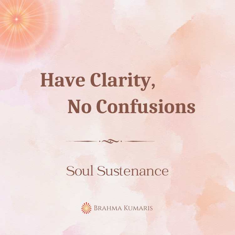 Have clarity, no confusions