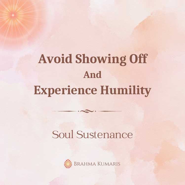 Avoid showing off and experience humility
