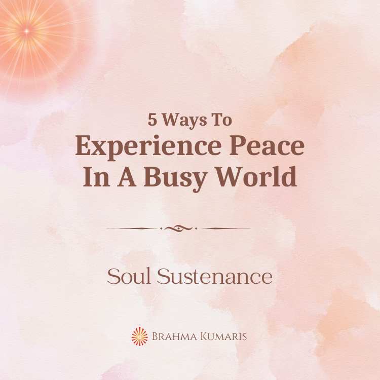 5 ways to experience peace in a busy world