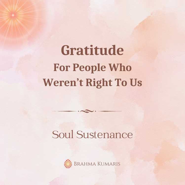 Gratitude For People Who Weren’t Right To Us
