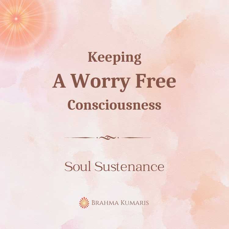 Keeping a worry free consciousness