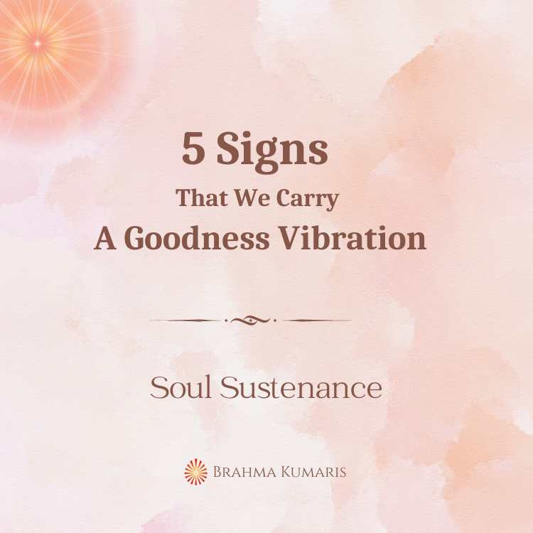 5 signs that we carry a goodness vibration
