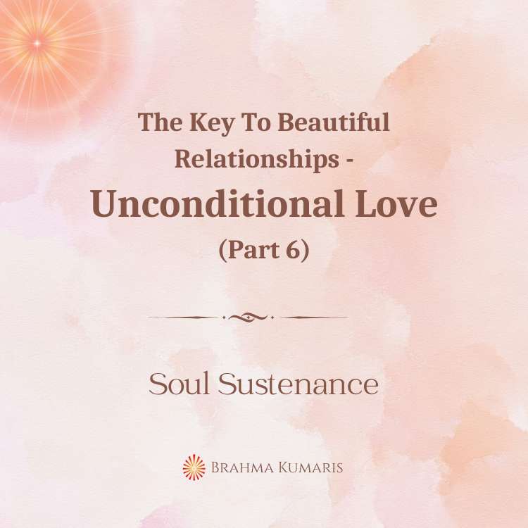 The key to beautiful relationships - unconditional love (part 6)