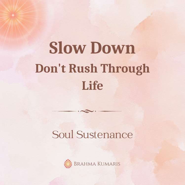 Slow down - don't rush through life