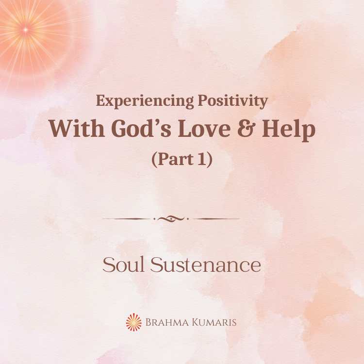 Experiencing positivity with god’s love and help (part 1)