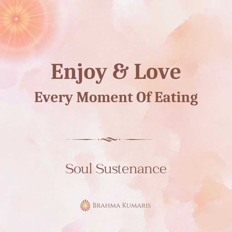 Enjoy and love every moment of eating