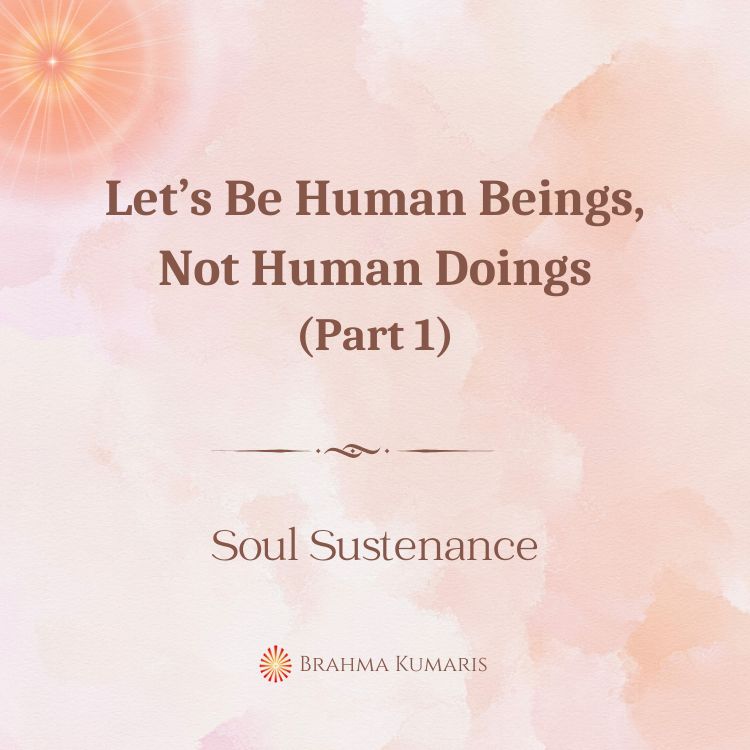 Let’s be human beings, not human doings (part 1)