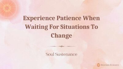 Experience Patience When Waiting For Situations To Change