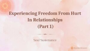 Experiencing freedom from hurt in relationships (part 1)