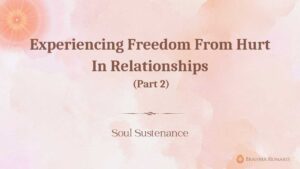 Experiencing freedom from hurt in relationships (part 2)