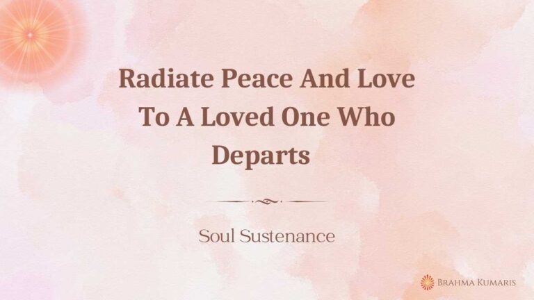 26th jun - soul sustenance 2 Radiate peace and love to a loved one who departs