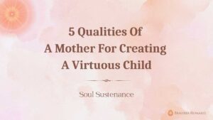 5 qualities of a mother for creating a virtuous child