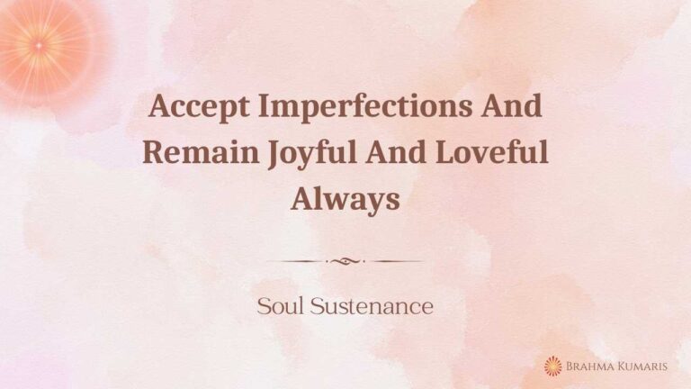 Accept imperfections and remain joyful and loveful always