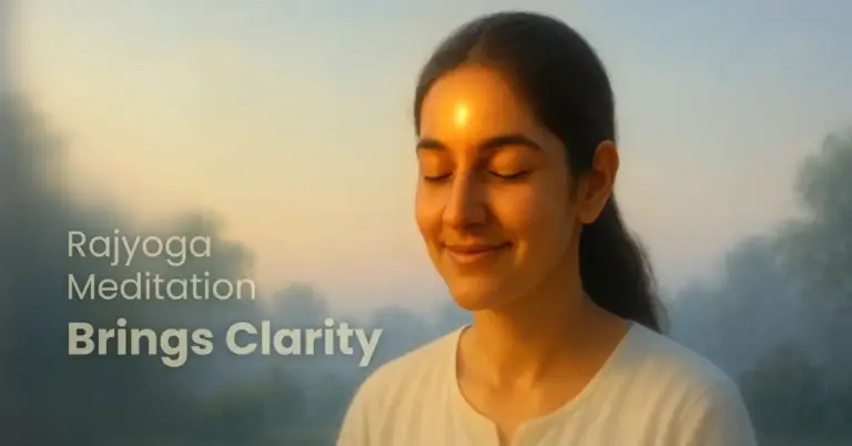 Rajyoga meditation helps you build that clarity — a calm space within where you can reflect and respond, not react.
