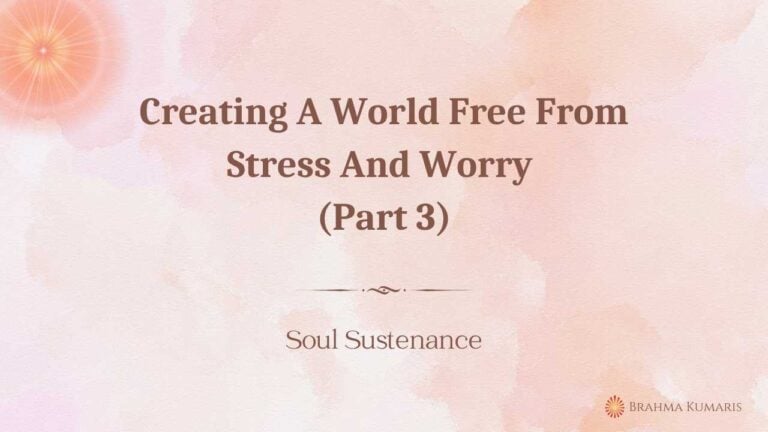 Creating A World Free From Stress And Worry (Part 3)