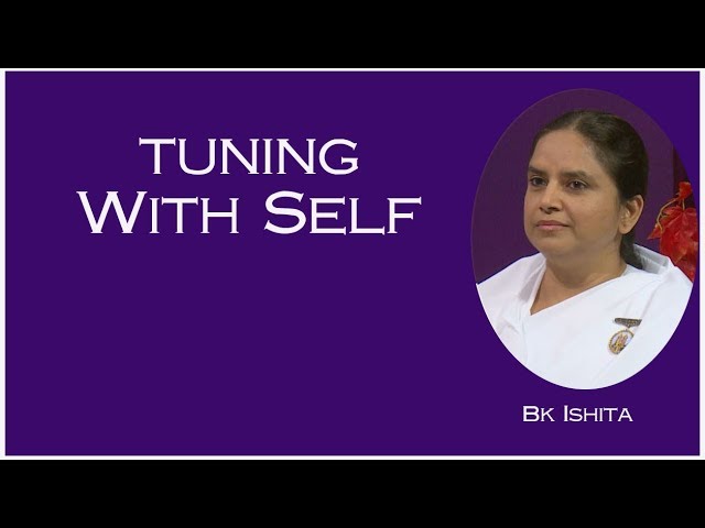 Tuning with self | ep 97 | bk ishita ben, senior rajyoga teacher