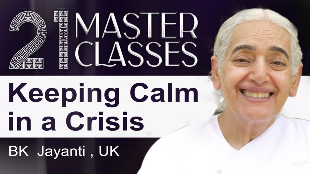 Bk jayanti: keeping calm in a crisis | 21 master classes | 7 june, 4pm |