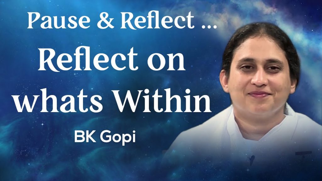 Pause & reflect... Reflect on whats within: bk gopi
