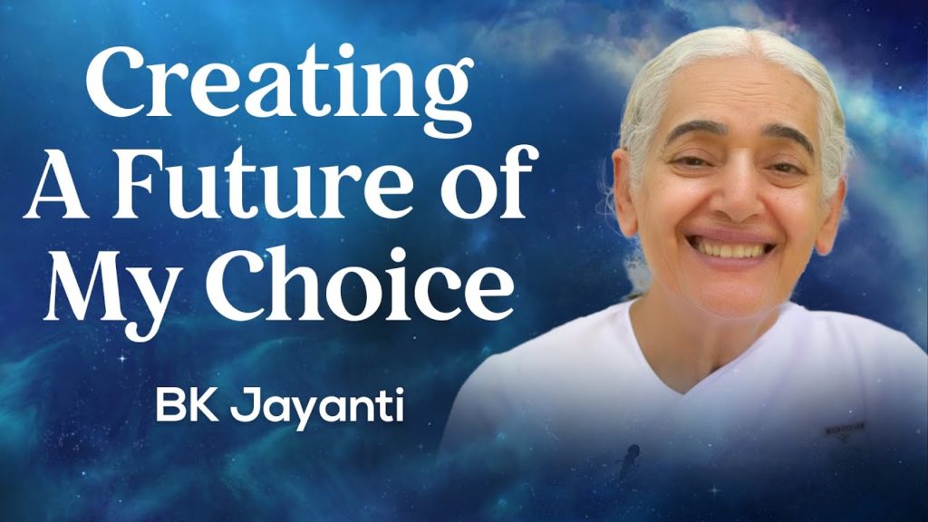 Creating a future of my choice: bk jayanti