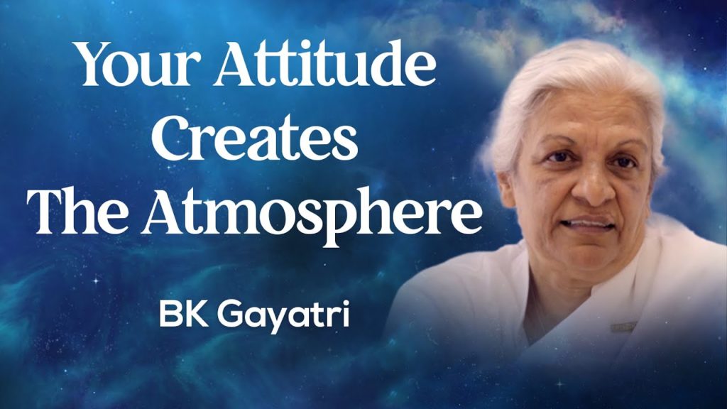 Your attitude creates the atmosphere: bk gayatri