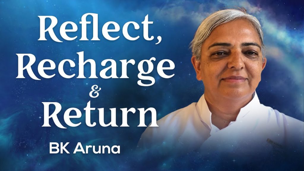 Reflect, recharge & return: bk aruna